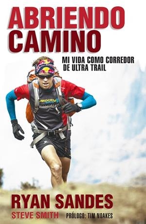 ABRIENDO CAMINO.MI VIDA COMO CORREDOR DE ULTRA TRAIL | 9788494506420 | SANDES,RYAN | Libreria Geli - Librería Online de Girona - Comprar libros en catalán y castellano