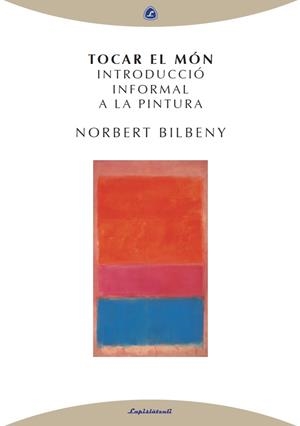 TOCAR EL MÓN.INTRODUCCIÓ INFORMAL A LA PINTURA | 9788494370793 | BILBENY,NORBERT | Libreria Geli - Librería Online de Girona - Comprar libros en catalán y castellano