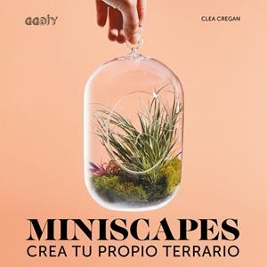 MINISCAPES.CREA TU PROPIO TERRARIO | 9788425229893 | CREGAN,CLEA | Llibreria Geli - Llibreria Online de Girona - Comprar llibres en català i castellà