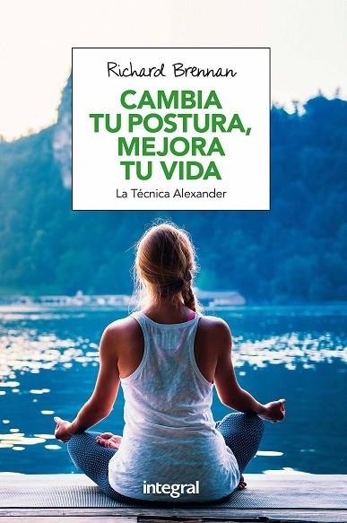 CAMBIA TU POSTURA,MEJORA TU VIDA.LA TÉCNICA ALEXANDER | 9788491180609 | BRENNAN,RICHARD | Libreria Geli - Librería Online de Girona - Comprar libros en catalán y castellano
