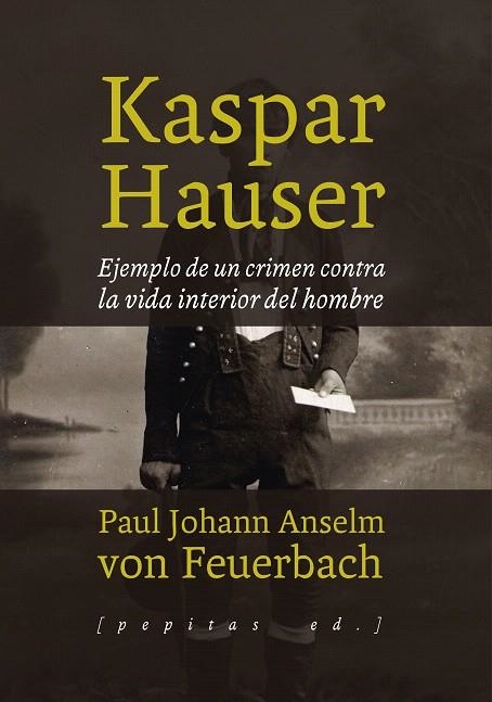 KASPAR HAUSER.EJEMPLO DE UN CRIMEN CONTRA LA VIDA INTERIOR DE UN HOMBRE | 9788415862772 | VON FEUERBACH,PAUL JOHANN ANSELM | Llibreria Geli - Llibreria Online de Girona - Comprar llibres en català i castellà