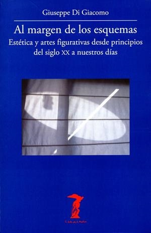 AL MARGEN DE LOS ESQUEMAS.ESTÉTICA Y ARTES FIGURATIVAS DESDE PRINCIPIOS DEL SIGLO XX A NUESTROS DÍAS | 9788477743200 | DI GIACOMO,GIUSEPPE | Llibreria Geli - Llibreria Online de Girona - Comprar llibres en català i castellà