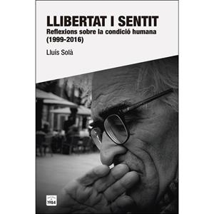 LLIBERTAT I SENTIT.REFLEXIONS SOBRE LA CONDICIÓ HUMANA (1999-2016) | 9788415835981 | SOLÀ,LLUÍS | Libreria Geli - Librería Online de Girona - Comprar libros en catalán y castellano