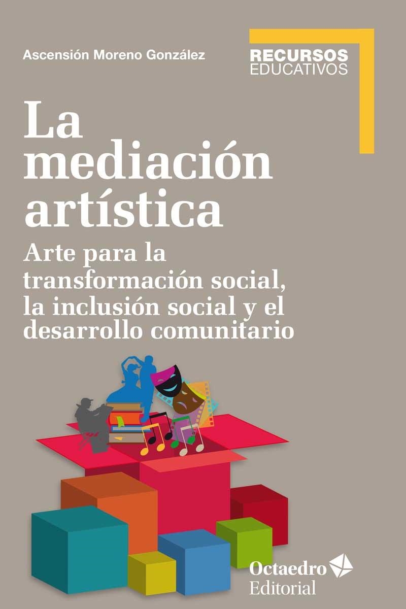 LA MEDIACIÓN ARTÍSTICA.ARTE PARA LA TRANSFORMACIÓN SOCIAL,LA INCLUSIÓN SOCIAL Y EL DESARROLLO COMUNITARIO | 9788499218854 | MORENO GONZÁLEZ,ASCENSIÓN | Libreria Geli - Librería Online de Girona - Comprar libros en catalán y castellano