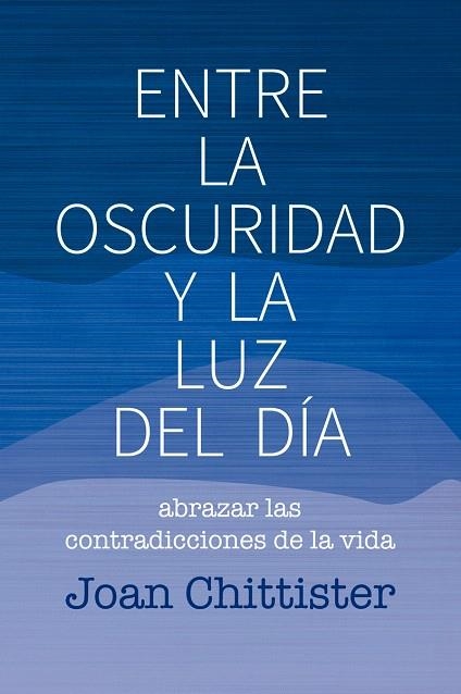 ENTRE LA OSCURIDAD Y LA LUZ DEL DÍA | 9788429326192 | CHITTISTER,JOAN | Libreria Geli - Librería Online de Girona - Comprar libros en catalán y castellano