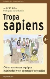 TROPA SAPIENS.CÓMO MANTENER EQUIPOS MOTIVADOS Y EN EVOLUCIÓN | 9788492921621 | RIBA,ALBERT | Llibreria Geli - Llibreria Online de Girona - Comprar llibres en català i castellà