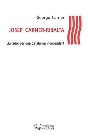 JOSEP CARNER-RIBALTALLUITADOR PER UNA CATALUNYA INDEPENDENT | 9788499758091 | CARNER,GEORGE | Libreria Geli - Librería Online de Girona - Comprar libros en catalán y castellano