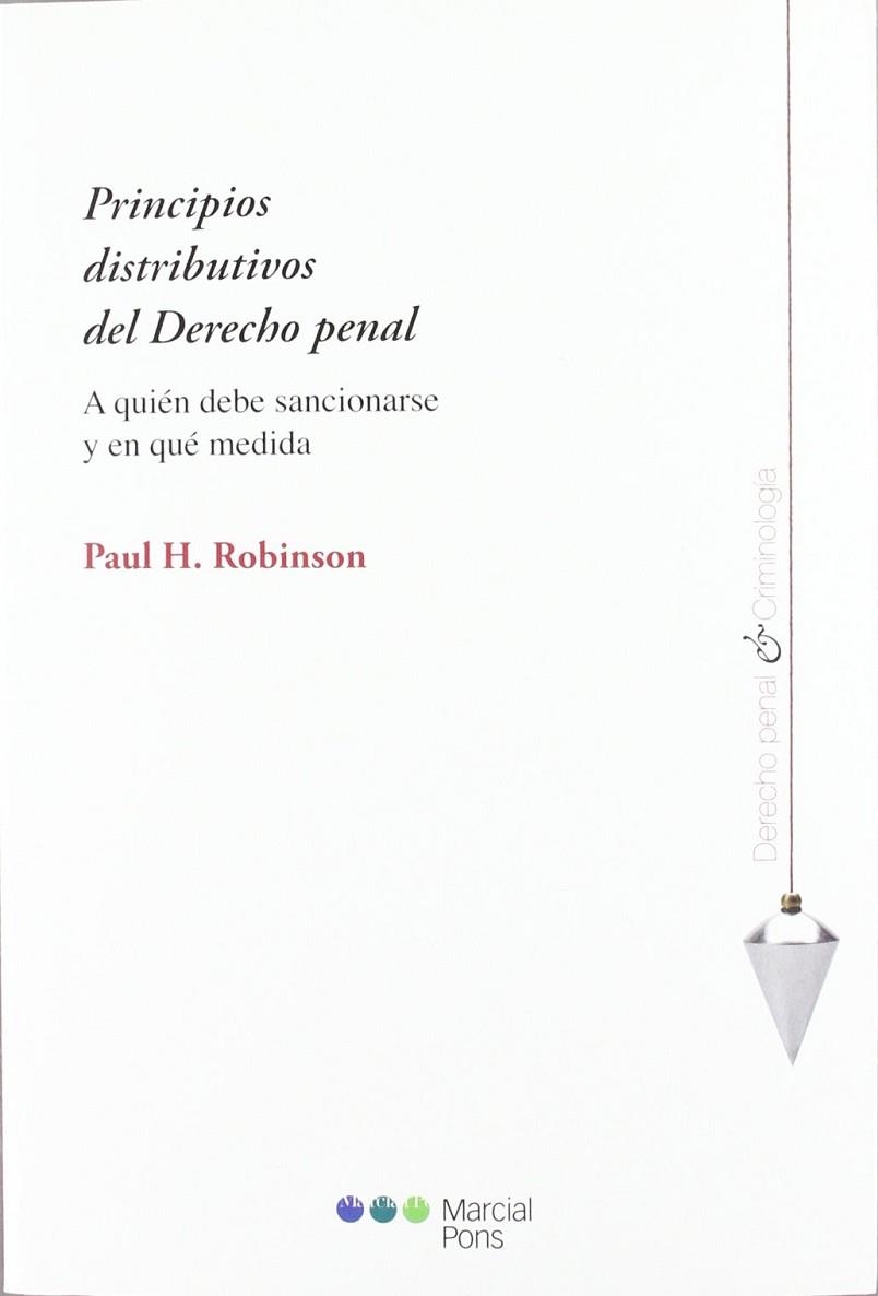 PRINCIPIOS DISTRIBUTIVOS DEL DERECHO PENAL.A QUIÉN DEBE SANCIONARSE Y EN QUÉ MEDIDA | 9788497689472 | ROBINSON,PAUL H. | Libreria Geli - Librería Online de Girona - Comprar libros en catalán y castellano