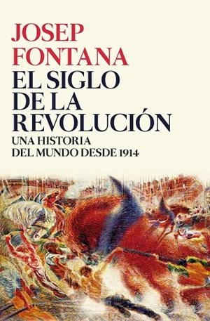 EL SIGLO DE LA REVOLUCIÓN.UNA HISTORIA DEL MUNDO DESDE 1914 | 9788416771509 | FONTANA,JOSEP | Libreria Geli - Librería Online de Girona - Comprar libros en catalán y castellano