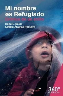 MI NOMBRE ES REFUGIADO.CRÓNICA DE UN EXILIO | 9788491165453 | SAVIO,IRENE/ÁLVAREZ REGUERA,LETICIA | Libreria Geli - Librería Online de Girona - Comprar libros en catalán y castellano