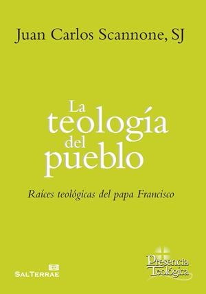 LA TEOLOGÍA DEL PUEBLO RAÍCES TEOLÓGICAS DEL PAPA FRANCISCO | 9788429326215 | SCANNONE,JUAN CARLOS | Libreria Geli - Librería Online de Girona - Comprar libros en catalán y castellano