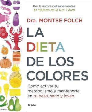 LA DIETA DE LOS COLORES.CÓMO ACTIVAR TU METABOLISMO Y MANTENERTE EN TU PESO,SANO Y JOVEN | 9788425353888 | FOLCH,MONTSE | Libreria Geli - Librería Online de Girona - Comprar libros en catalán y castellano