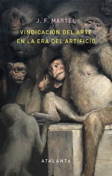 VINDICACIÓN DEL ARTE EN LA ERA DEL ARTIFICIO | 9788494613616 | MARTEL,J. F. | Libreria Geli - Librería Online de Girona - Comprar libros en catalán y castellano