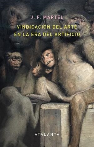VINDICACIÓN DEL ARTE EN LA ERA DEL ARTIFICIO | 9788494613616 | MARTEL,J. F. | Llibreria Geli - Llibreria Online de Girona - Comprar llibres en català i castellà