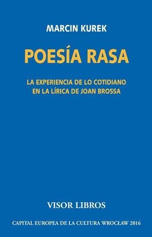 POESÍA RASA.LA EXPERIENCIA DE LO COTIDIANO EN LA LÍRICA DE JOAN BROSSA | 9788498956740 | KUREK,MARCIN | Llibreria Geli - Llibreria Online de Girona - Comprar llibres en català i castellà