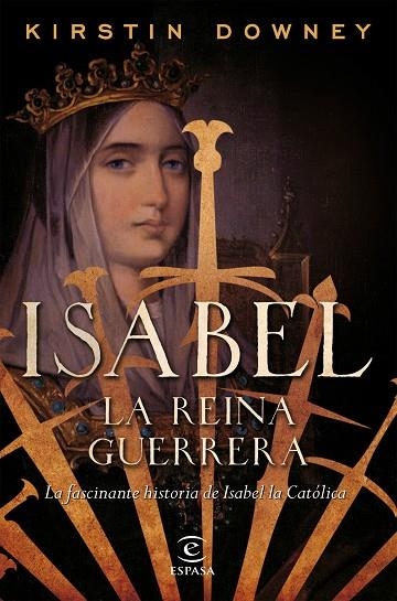 ISABEL,LA REINA GUERRERA LA FACINANTE HISTORIA DE ISABEL LA CATÓLICA | 9788467049015 | DOWNEY,KIRSTIN | Libreria Geli - Librería Online de Girona - Comprar libros en catalán y castellano