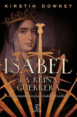 ISABEL,LA REINA GUERRERA LA FACINANTE HISTORIA DE ISABEL LA CATÓLICA | 9788467049015 | DOWNEY,KIRSTIN | Llibreria Geli - Llibreria Online de Girona - Comprar llibres en català i castellà