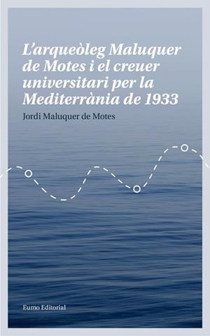 L'ARQUEÒLEG MALUQUER DE MOTES I EL CREUER UNIVERSITARI PER LA MEDITERRÀNIA DE 1933 | 9788497665780 | MALUQUER DE MOTES,JORDI | Llibreria Geli - Llibreria Online de Girona - Comprar llibres en català i castellà