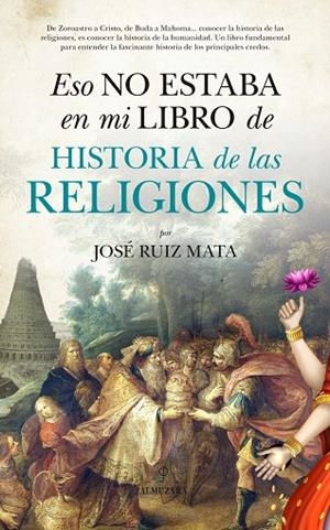 ESO NO ESTABA EN MI LIBRO DE HISTORIA DE LAS RELIGIONES | 9788416776573 | RUIZ MATA,JOSÉ | Llibreria Geli - Llibreria Online de Girona - Comprar llibres en català i castellà