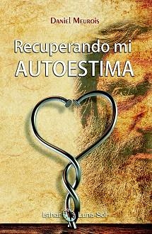 RECUPERANDO MI AUTOESTIMA | 9788494525957 | MEUROIS,DANIEL | Llibreria Geli - Llibreria Online de Girona - Comprar llibres en català i castellà