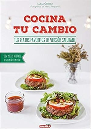 COCINA TU CAMBIO.TUS PLATOS SALUDABLES EN VERSION SALUDABLE:100%RECETAS VEGETALES,SIN GLUTEN,LACTEOS NI AZUCARES | 9788416336104 | GOMEZ,LUCIA | Llibreria Geli - Llibreria Online de Girona - Comprar llibres en català i castellà