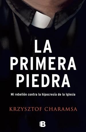 LA PRIMERA PIEDRA.MI REBELION CONTRA LA HIPOCRESIA DE LA IGLESIA | 9788466660440 | CHARAMSA,KRZYSZTOF | Libreria Geli - Librería Online de Girona - Comprar libros en catalán y castellano