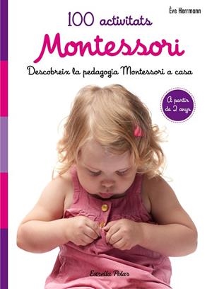 100 ACTIVITATS MONTESSORI.DESCOBREIX LA PEDAGOGIA MONTESSORI A CASA | 9788491371793 | HERRMANN,ÈVE | Llibreria Geli - Llibreria Online de Girona - Comprar llibres en català i castellà