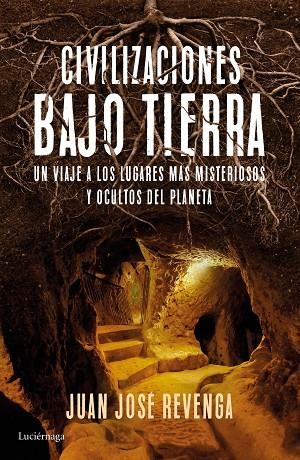CIVILIZACIONES BAJO TIERRA.UN VIAJE A LOS LUGARES MÁS MISTERIOSOS Y OCULTOS DEL PLANETA | 9788416694457 | REVENGA,JUAN JOSÉ | Libreria Geli - Librería Online de Girona - Comprar libros en catalán y castellano