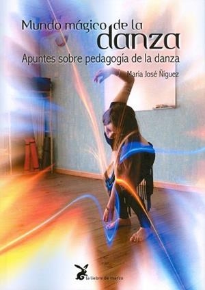 MUNDO MÁGICO DE LA DANZA.APUNTES SOBRE PEDAGOGÍA DE LA DANZA | 9788492470426 | ÑIGUEZ,MARÍA JOSÉ | Llibreria Geli - Llibreria Online de Girona - Comprar llibres en català i castellà