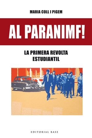AL PARANIMF! LA PRIMERA REVOLTA ESTUDIANTIL | 9788416587636 | COLL I PIGEM,MARIA | Llibreria Geli - Llibreria Online de Girona - Comprar llibres en català i castellà