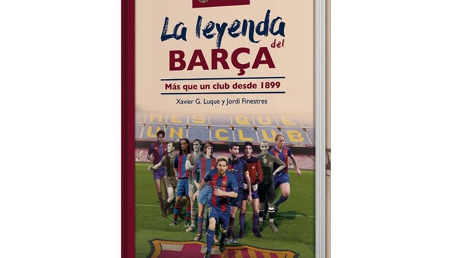 LA LEYENDA DEL BARÇA.MAS QUE UN CLUB DESDE 1899 | 9788416372324 | G.LUQUE,XAVIER/FINESTRES,JORDI | Libreria Geli - Librería Online de Girona - Comprar libros en catalán y castellano
