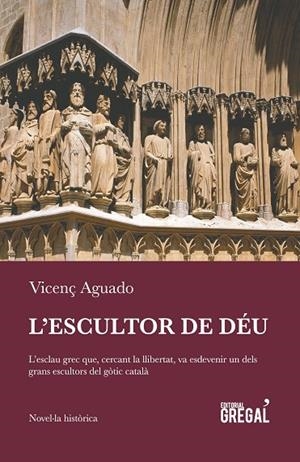 L'ESCULTOR DE DÉU | 9788494649004 | AGUADO I CUDOLÀ,VICENÇ | Llibreria Geli - Llibreria Online de Girona - Comprar llibres en català i castellà