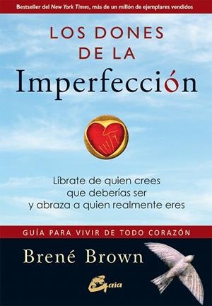 LOS DONES DE LA IMPERFECCIÓN GUÍA PARA VIVIR DE TODO CORAZÓN. LÍBRATE DE QUIEN CREES QUE DEBERÍAS SER Y ABRAZ | 9788484456568 | BROWN,BRENÉ | Libreria Geli - Librería Online de Girona - Comprar libros en catalán y castellano