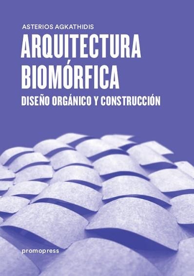 ARQUITECTURA BIOMÓRFICA.DISEÑO ORGÁNICO Y CONSTRUCCIÓN | 9788416504961 | AGKATHIDIS,ASTERIOS | Llibreria Geli - Llibreria Online de Girona - Comprar llibres en català i castellà