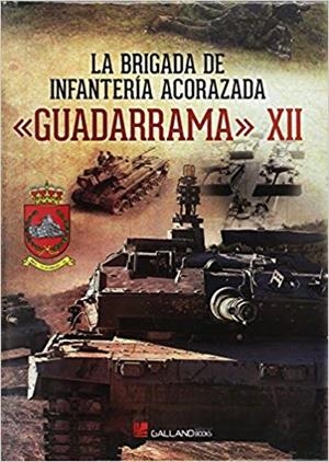 LA BRIGADA DE INFANTERÍA ACORAZADA "GUADARRAMA " XII | 9788416200375 | CONDE DE ARJONA, JOSÉ/DE ANTONIO ALCÁZAR, JOSÉ CARLOS/Y OTROS | Libreria Geli - Librería Online de Girona - Comprar libros en catalán y castellano