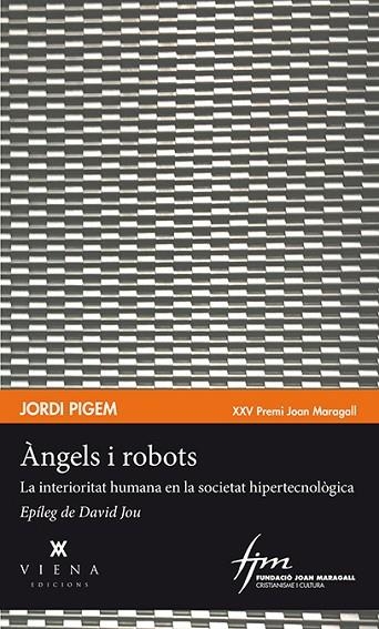 ÀNGELS I ROBOTS.LA INTERIORITAT HUMANA EN LA SOCIETAT HIPERTECNOLÒGICA | 9788483309315 | PIGEM,JORDI | Libreria Geli - Librería Online de Girona - Comprar libros en catalán y castellano