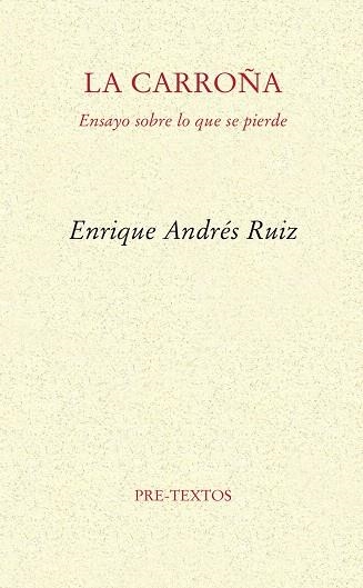LA CARROÑA.ENSAYO SOBRE LO QUE SE PIERDE | 9788494578847 | ANDRÉS RUIZ,ENRIQUE | Libreria Geli - Librería Online de Girona - Comprar libros en catalán y castellano