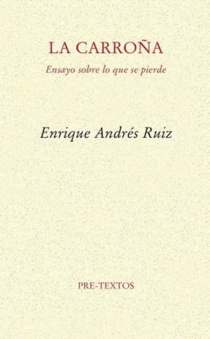 LA CARROÑA.ENSAYO SOBRE LO QUE SE PIERDE | 9788494578847 | ANDRÉS RUIZ,ENRIQUE | Libreria Geli - Librería Online de Girona - Comprar libros en catalán y castellano