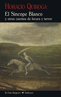 EL SÍNCOPE BLANCO Y OTROS CUENTOS DE LOCURA Y TERROR | 9788477028512 | QUIROGA,HORACIO | Libreria Geli - Librería Online de Girona - Comprar libros en catalán y castellano