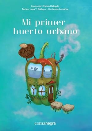 MI PRIMER HUERTO URBANO | 9788416605651 | DELGADO,ESTELA/GÁLLEGO,JOSÉ T./LEMAÎTRE,HORTENSIA | Llibreria Geli - Llibreria Online de Girona - Comprar llibres en català i castellà