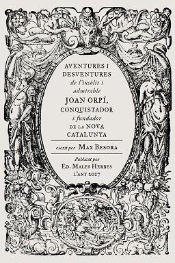 AVENTURES I DESVENTURES DE L'INSÒLIT I ADMIRABLE JOAN ORPÍ,CONQUISTADOR I FUNDADOR DE LA NOVA CATALUNYA | 9788494587740 | BESORA,MAX | Libreria Geli - Librería Online de Girona - Comprar libros en catalán y castellano