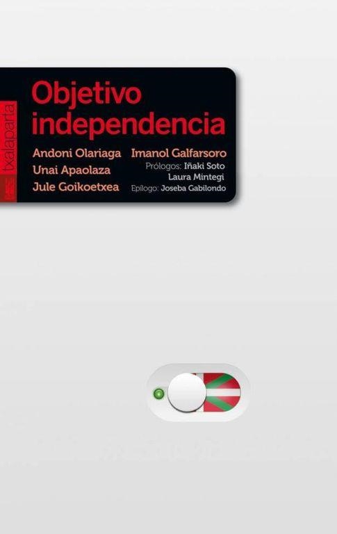OBJETIVO INDEPENDENCIA | 9788416350667 | APAOLAZA AMENABAR, UNAI/GALFARSORO MADARIAGA, IMANOL/GOIKOETXEA MENTXAKA, JULE/OLARIAGA AZKARATE, AN | Libreria Geli - Librería Online de Girona - Comprar libros en catalán y castellano