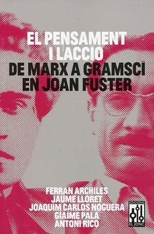 EL PENSAMENT I L'ACCIO.DE MARX A GRAMSCI EN JOAN FUSTER | 9788493870560 | ARCHILÉS,FERRAN/LLORET,JAUME/NOGUERA,JOAQUIM CARLOS/PALA,GIAIME/RICO,ANTONIO | Llibreria Geli - Llibreria Online de Girona - Comprar llibres en català i castellà