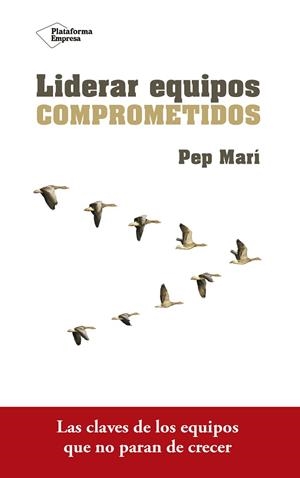 LIDERAR EQUIPOS COMPROMETIDOS | 9788416820801 | MARÍ,PEP | Libreria Geli - Librería Online de Girona - Comprar libros en catalán y castellano