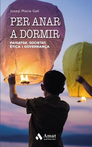 PER ANAR A DORMIR.PAISATGE,SOCIETAT,ÈTICA I GOVERNANÇA | 9788497358767 | GALÍ,JOSEP MARIA | Llibreria Geli - Llibreria Online de Girona - Comprar llibres en català i castellà