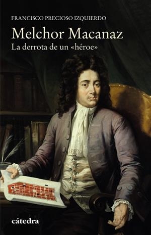 MELCHOR MACANAZ.LA DERROTA DE UN "HÉROE" | 9788437636405 | PRECIOSO IZQUIERDO,FRANCISCO | Libreria Geli - Librería Online de Girona - Comprar libros en catalán y castellano