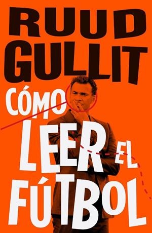 CÓMO LEER EL FÚTBOL | 9788494506499 | GULLIT,RUUD | Libreria Geli - Librería Online de Girona - Comprar libros en catalán y castellano