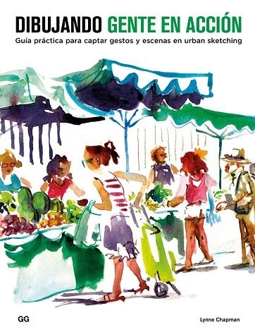 DIBUJANDO GENTE EN ACCIÓN.GUÍA PRÁCTICA PARA CAPTAR GESTOS Y ESCENAS EN URBAN SKETCHING | 9788425229534 | CHAPMAN,LYNNE | Libreria Geli - Librería Online de Girona - Comprar libros en catalán y castellano