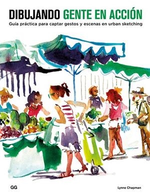 DIBUJANDO GENTE EN ACCIÓN.GUÍA PRÁCTICA PARA CAPTAR GESTOS Y ESCENAS EN URBAN SKETCHING | 9788425229534 | CHAPMAN,LYNNE | Llibreria Geli - Llibreria Online de Girona - Comprar llibres en català i castellà