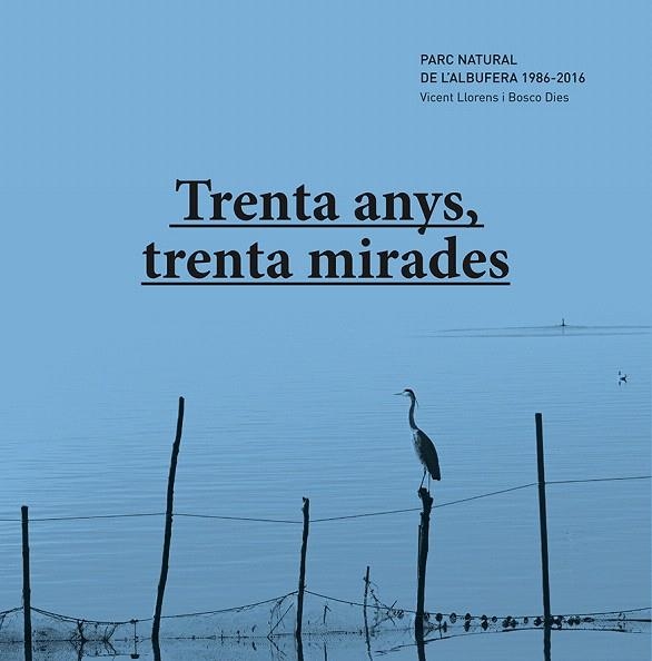 TRENTA ANYS,TRENTA MIRADES.PARC NATURAL DE L'ALBUFERA 1986-2016 | 9788415802853 | LLORENS GARCIA,VICENT/DIES,BOSCO | Libreria Geli - Librería Online de Girona - Comprar libros en catalán y castellano